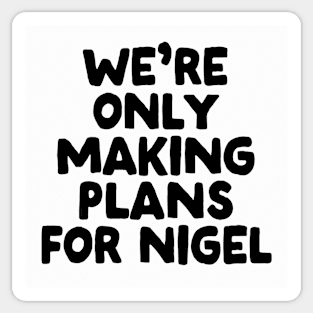 Making Plans For Nigel Sticker